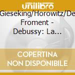 Gieseking/Horowitz/De Froment - Debussy: La Mer-Jeux-Imagex (4 Cd) cd