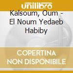 Kalsoum, Oum - El Noum Yedaeb Habiby cd