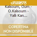 Kalsoum, Oum - O.Kalsoum - Yalli Kan Yechgeek cd
