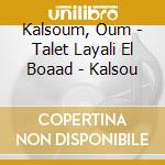 Kalsoum, Oum - Talet Layali El Boaad - Kalsou cd