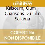 Kalsoum, Oum - Chansons Du Film Sallama cd
