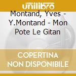 Montand, Yves - Y.Montand - Mon Pote Le Gitan cd musicale
