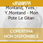 Montand, Yves - Y.Montand - Mon Pote Le Gitan cd
