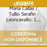 Maria Callas / Tullio Serafin - Leoncavallo: I Pagliacci cd musicale di Maria Callas
