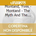 Montand, Yves - Montand - The Myth And The Man (4 Cd) cd musicale