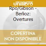 Rpo/Gibson - Berlioz: Overtures cd