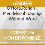 O'Hora,Ronan - Mendelssohn:Songs Without Word cd