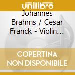 Johannes Brahms / Cesar Franck - Violin Sonatas cd