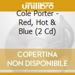 Cole Porter - Red, Hot & Blue (2 Cd) cd musicale
