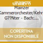 Mainzer Kammerorchester/Kehr, G??Nter - Bach: Brandenburgische Konzerte (2 Cd) cd
