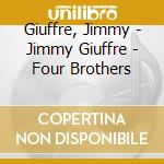 Giuffre, Jimmy - Jimmy Giuffre - Four Brothers cd