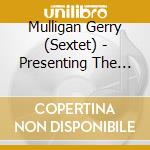 Mulligan Gerry (Sextet) - Presenting The Gerry Mulligan cd musicale di Mulligan Gerry (Sextet)