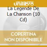 La Legende De La Chanson (10 Cd) cd
