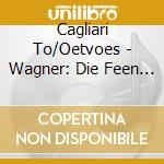 Cagliari To/Oetvoes - Wagner: Die Feen (3 Cd) cd