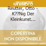 Reutter, Otto - K??Nig Der Kleinkunst Vol.2 (4 Cd) cd