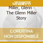 Miller, Glenn - The Glenn Miller Story cd musicale