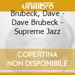 Brubeck, Dave - Dave Brubeck - Supreme Jazz cd