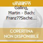 Galling, Martin - Bach: Franz??Sische Suiten (2 Cd) cd
