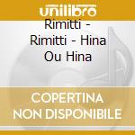 Rimitti - Rimitti - Hina Ou Hina cd