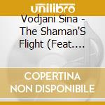 Vodjani Sina - The Shaman'S Flight (Feat. J.L. Padilla & Friends) cd musicale di Vodjani Sina