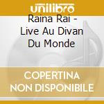 Raina Rai - Live Au Divan Du Monde cd musicale