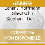 Lehar / Hoffmann Glawitsch / Stephan - Der Graf Von Luxenburg / Sch?N Ist Die Welt cd