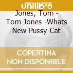 Jones, Tom - Tom Jones -Whats New Pussy Cat cd