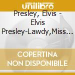 Presley, Elvis - Elvis Presley-Lawdy,Miss Clawd cd musicale