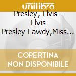 Presley, Elvis - Elvis Presley-Lawdy,Miss Clawd cd