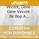 Vincent, Gene - Gene Vincent - Be Bop A Lula cd