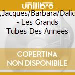 Brel,Jacques/Barbara/Dalida/+ - Les Grands Tubes Des Annees cd musicale