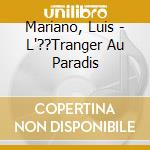 Mariano, Luis - L'??Tranger Au Paradis cd