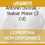 Antonin Dvorak - Stabat Mater (2 Cd) cd musicale di Dvorak Krasovatikalovatalich