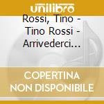 Rossi, Tino - Tino Rossi - Arrivederci Roma cd musicale