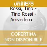 Rossi, Tino - Tino Rossi - Arrivederci Roma cd