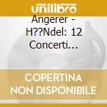 Angerer - H??Ndel: 12 Concerti Grossi,Op.6 (3 Cd) cd