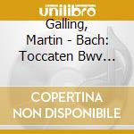 Galling, Martin - Bach: Toccaten Bwv 910-916 (2 Cd) cd