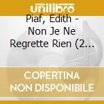 Piaf, Edith - Non Je Ne Regrette Rien (2 Cd) cd