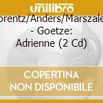 Lorentz/Anders/Marszalek - Goetze: Adrienne (2 Cd) cd