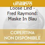 Loose Lind - Fred Raymond: Maske In Blau cd