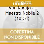 Von Karajan - Maestro Nobile 2 (10 Cd) cd