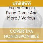 Eugen Onegin Pique Dame And More / Various cd