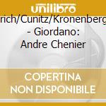 Friedrich/Cunitz/Kronenberg/Zilig - Giordano: Andre Chenier cd