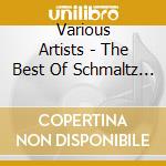 Various Artists - The Best Of Schmaltz (2 Cd) cd