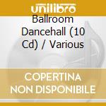Ballroom Dancehall (10 Cd) / Various cd