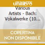 Various Artists - Bach: Vokalwerke (10 Cd) cd musicale