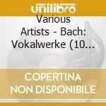 Various Artists - Bach: Vokalwerke (10 Cd) cd