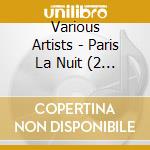 Various Artists - Paris La Nuit (2 Cd) cd