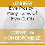 Elvis Presley - Many Faces Of Elvis (2 Cd) cd musicale di Presley Elvis