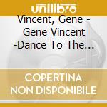 Vincent, Gene - Gene Vincent -Dance To The Bop cd